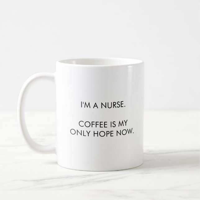 Nurse Stolz Tasse, Kaffee ist meine einzige Hoffnu Kaffeetasse (Links)