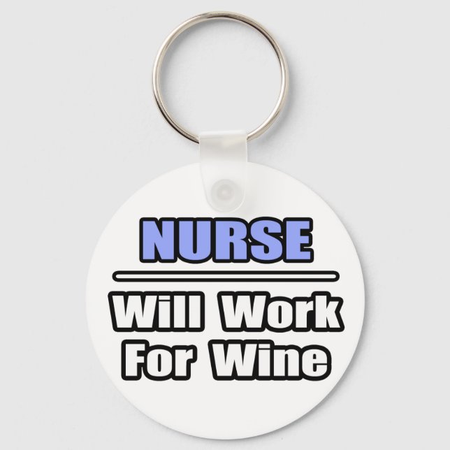 Nurse...Will Work For Wine Schlüsselanhänger (Vorderseite)