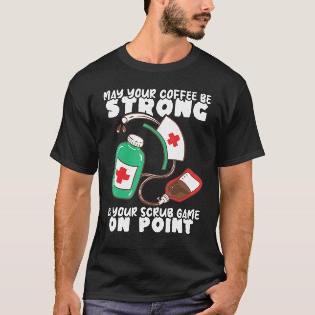 Nursing Hospital Strong Coffee and Scrub Game Nurs T-Shirt (Vorderseite)