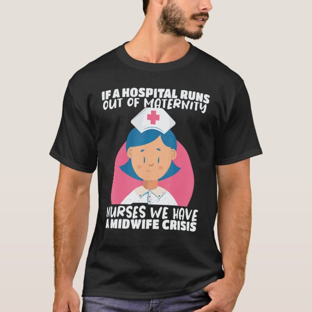 Nursing If a hospital runs out Nurses have a Midwi T-Shirt (Vorderseite)