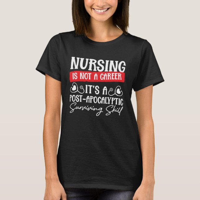 Nursing Is Not a Career It's a Post-Apocalyptic Su T-Shirt (Vorderseite)