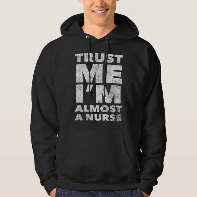 Nursing School for Students Trust Me I m Almost a  Hoodie (Vorderseite)
