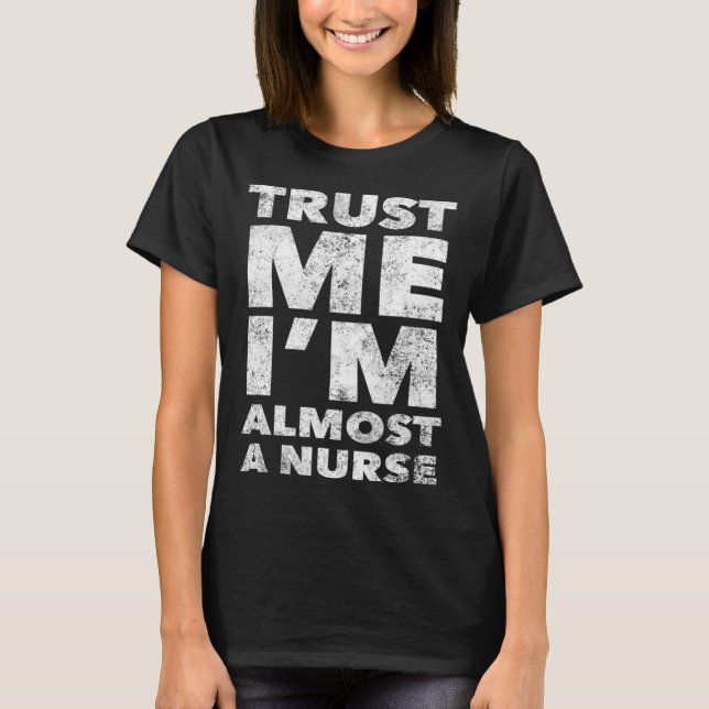 Nursing School for Students Trust Me I m Almost a  T-Shirt (Vorderseite)