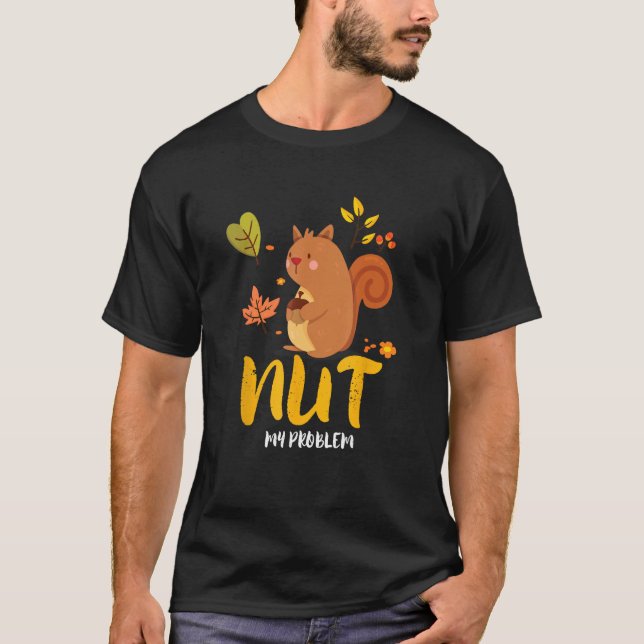 Nut My Problem Cute Squirrel With Acorn T-Shirt (Vorderseite)