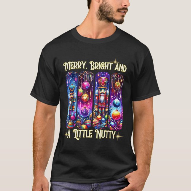 Nutcrackers Merry, Bright And A Little Nutty Funny T-Shirt (Vorderseite)