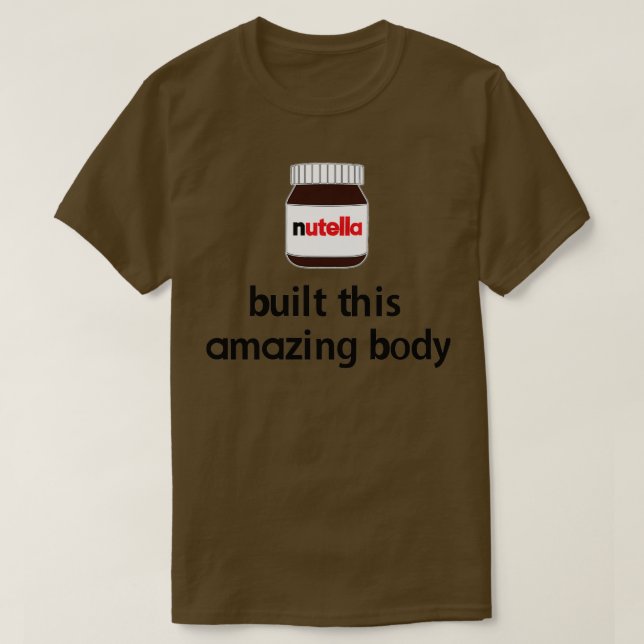 Nutella baute diesen Phantastischen Körper!  T-Shirt (Design vorne)