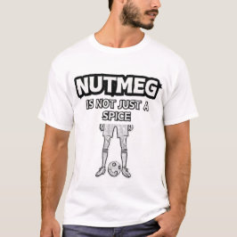 Nutmeg ist nicht nur ein Gewürzwitscher T-Shirt
