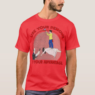 Nutzen Sie Ihre Dämonen zu Ihrem Vorteil 1 T-Shirt