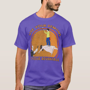 Nutzen Sie Ihre Dämonen zu Ihrem Vorteil T-Shirt