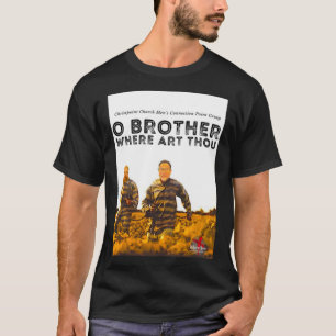 O BRUDER WO ART THOU T-Shirt