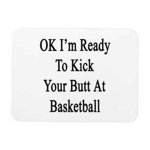 O.K. bin ich bereit, Ihren Hintern am Basketball Magnet