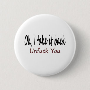 O.K.I nehmen ihm Unf*ck Sie zurück Button