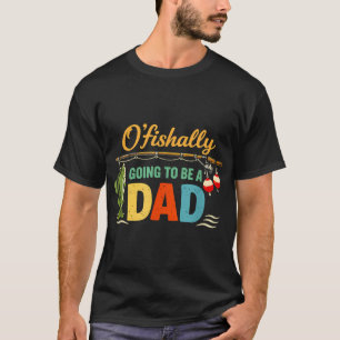 O‘Fishally werde ich Papa sein Lustige Fischerei T-Shirt