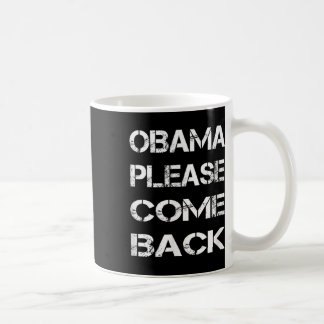 Obama bitte kommen Sie zurück Kaffeetasse