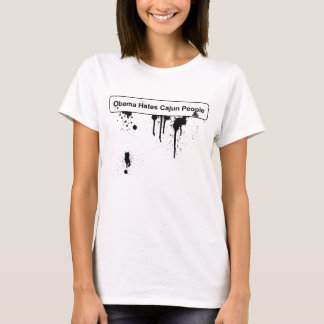 Obama hasst Cajun Leute - BP-Ölpest T-Shirt