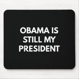 Obama ist immer noch mein Präsident - Präsident Ob Mousepad