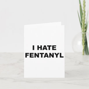 Oben, das sagt, ich hasse Fentanyl Anti Drug - Fen Karte