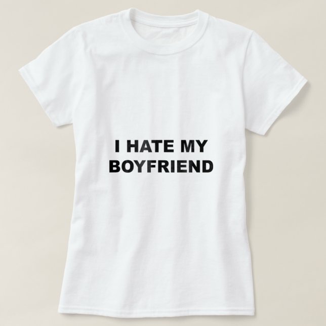Oben, das sagt, ich Hasse MEIN FREUND Er Sind zum  T-Shirt (Design vorne)
