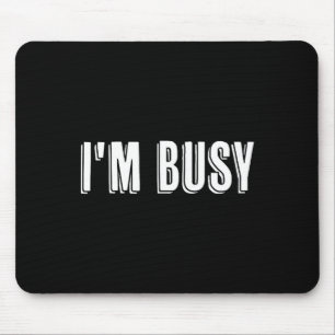 Oberteil, auf dem steht - Ich bin beschäftigt - dr Mousepad