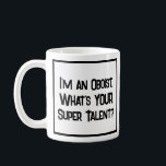 Oboist Super Talent. Tasse<br><div class="desc">Ein sonniger Slogan auf einer Kaffeemaschine,  die sagt: "Ich bin ein Oboist. Was ist DEIN super Talent?" Tasse für einen Oboisten oder jemanden,  der Oboe spielt. Schwarzweißtext.</div>