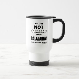 Obsessed Balalaika Travel Mug Reisebecher
