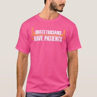 Obstseher haben Patienten - Ärztlicher Arzt T-Shirt