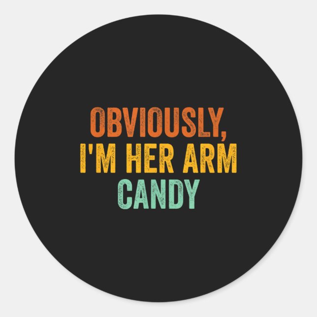 Obviously, I'm Her Arm Candy Funny Sarcastic  Runder Aufkleber (Vorderseite)