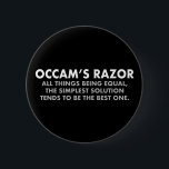 Occams "Razor Definition Science Geek" Button<br><div class="desc">Occam's Razor ist das wissenschaftliche Prinzip,  dass alle anderen Dinge gleich sind,  die einfachste Lösung tendiert zur besten. Ein großer Knopf für Wissenschaftler. Je mehr Annahmen man machen muss,  desto unwahrscheinlicher ist eine Erklärung.</div>