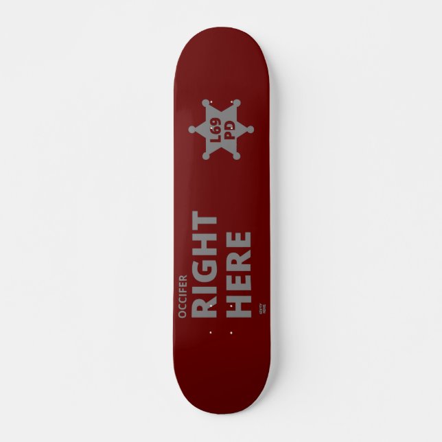 "OCCIFER RIGHT HERE" funny police badge  Skateboard (Vorne)
