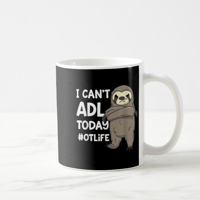 Occupational Therast Joke I Can't Adl Today #otlif Kaffeetasse (Rechts)
