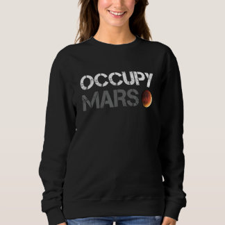 Occupy Mars Astronomie Space Explorer Rocket Scien Sweatshirt
