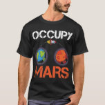 Occupy Mars Austronaut Space Ship Science T-Shirt<br><div class="desc">Das perfekte Geschenk für Ihre Freundin,  Ehefrau,  Mama,  Oma oder Tochter. Ideal,  wenn Sie die Galaxie,  Sterne,  Raumfähre und Astronauten Liebe.</div>