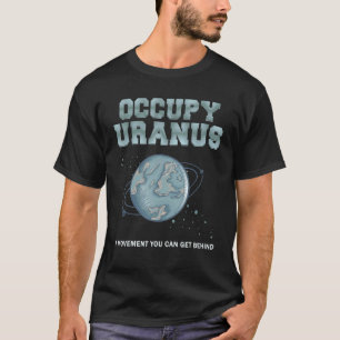 Occupy Uranus eine Bewegung, die man hinter sich l T-Shirt
