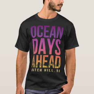 Ocean Days Ahead Watch Hill Beach Lover Rhode Isla T-Shirt