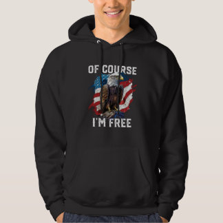 Of Course I m Free American Bald Eagle America 4th Hoodie