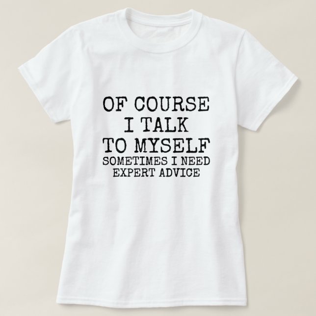 Of Course I Talk to Myself Funny T-Shirt (Design vorne)