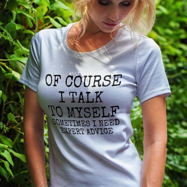 Of Course I Talk to Myself Funny T-Shirt (Of Course I Talk to Myself Funny T-Shirt)