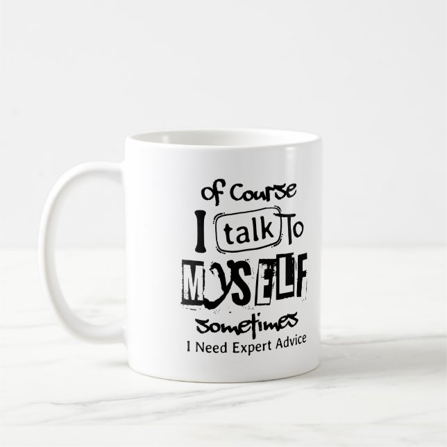 Of Course I Talk To Myself Sometimes I Need Expert Kaffeetasse (Links)