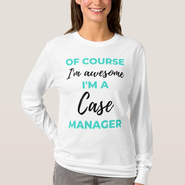 Of Course I'm Awesome I'm A Case Manager 2 T-Shirt (Vorderseite)
