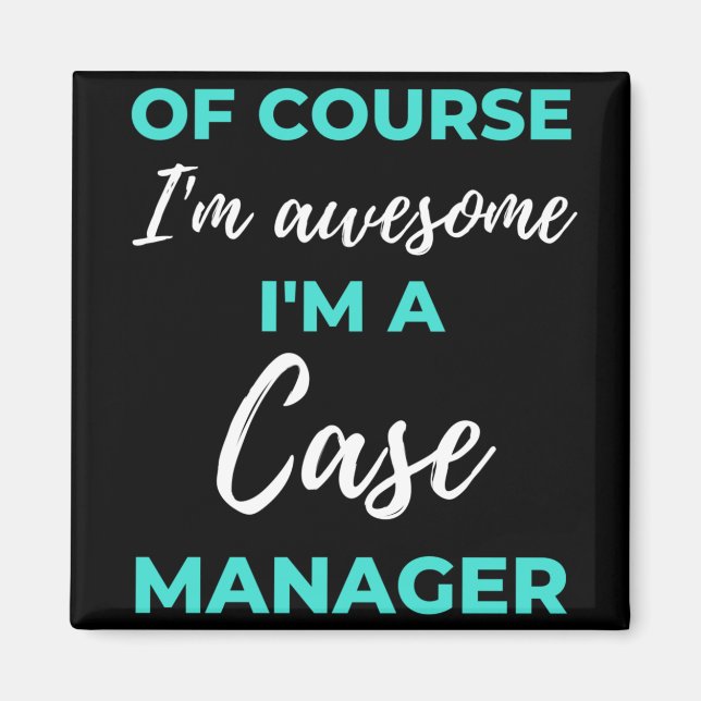 Of Course I'm Awesome I'm A Case Manager Magnet (Vorne)