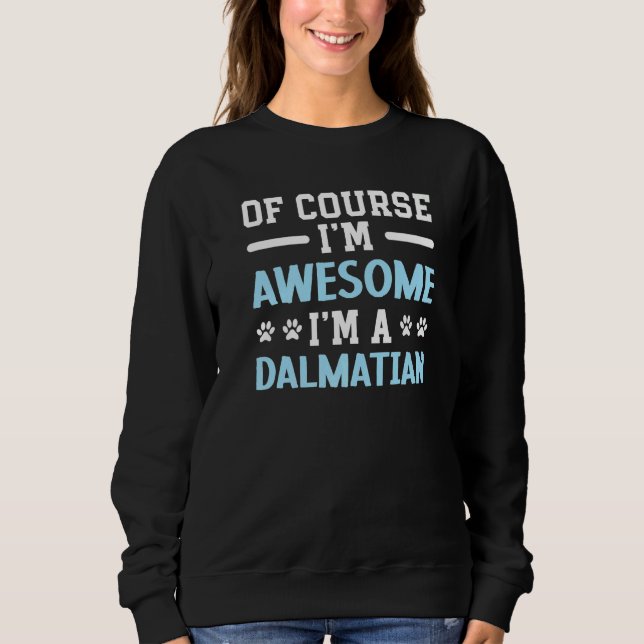 Of Course I'm Awesome I'm A Dalmatian Dog Spot Squ Sweatshirt (Vorderseite)