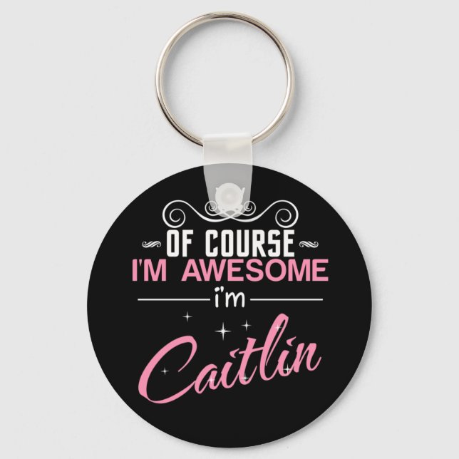 Of Course I'm Awesome I'm Caitlin Schlüsselanhänger (Vorderseite)