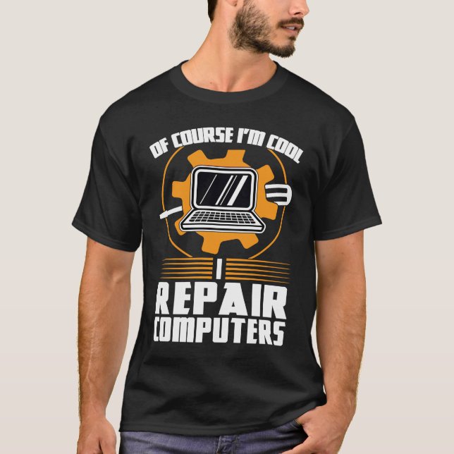 of course I'm cool repair computers tech support T-Shirt (Vorderseite)
