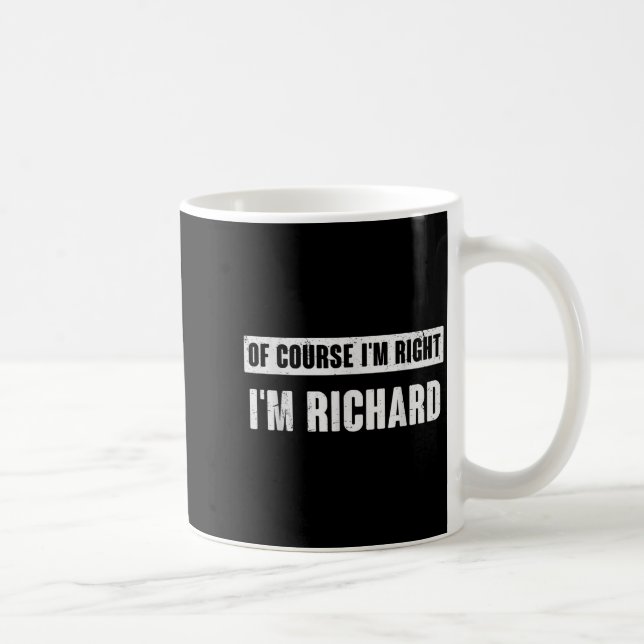 Of Course I'm Right I'm Richard - Funny Richard Na Kaffeetasse (Rechts)