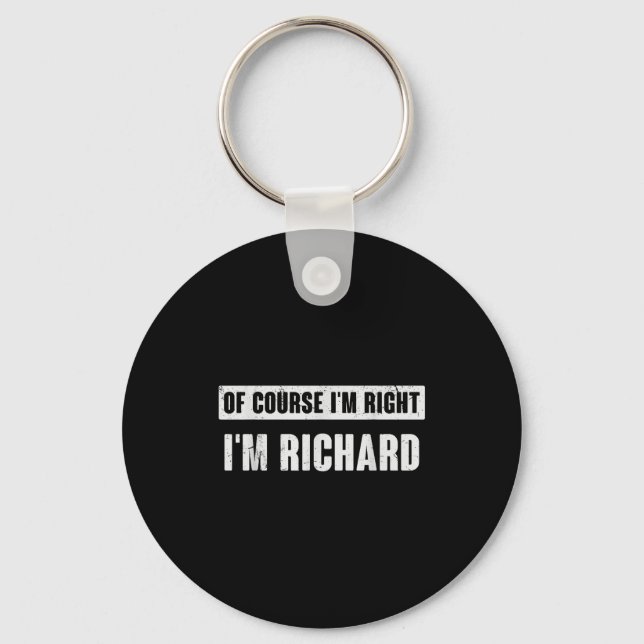 Of Course I'm Right I'm Richard - Funny Richard Na Schlüsselanhänger (Vorderseite)