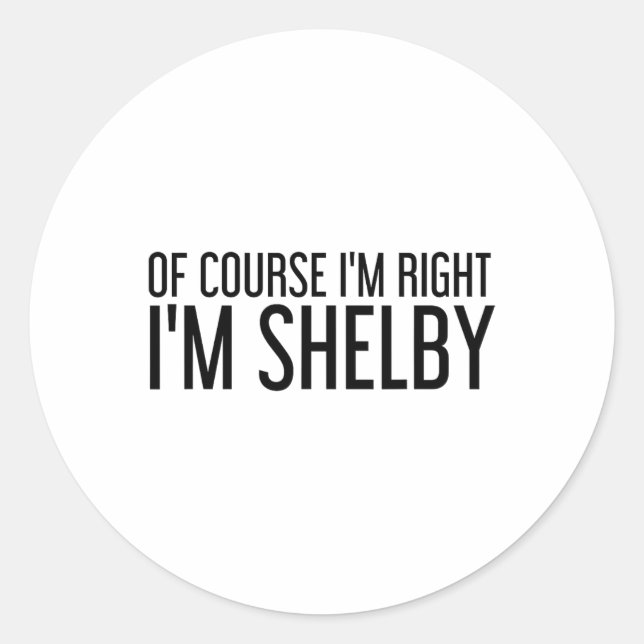 Of Course I'm Right I'm Shelby Name Funny Christma Runder Aufkleber (Vorderseite)