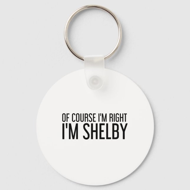 Of Course I'm Right I'm Shelby Name Funny Christma Schlüsselanhänger (Vorderseite)
