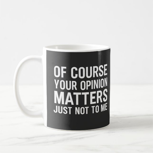 OF COURSE YOUR OPINION MTTERS JUST NOT TO ME  KAFFEETASSE (Links)