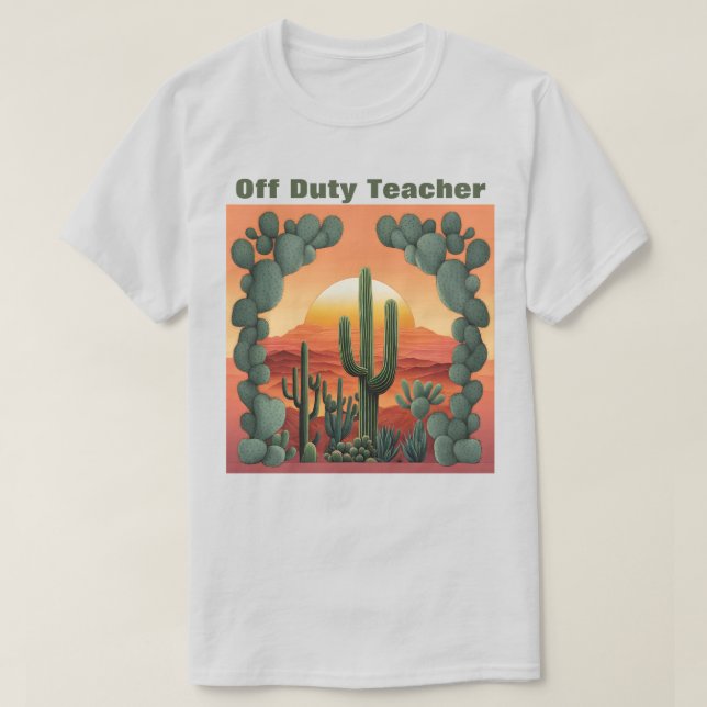 Off Duty Lehrer T - Shirt Wüste Sunrise Cacti (Design vorne)