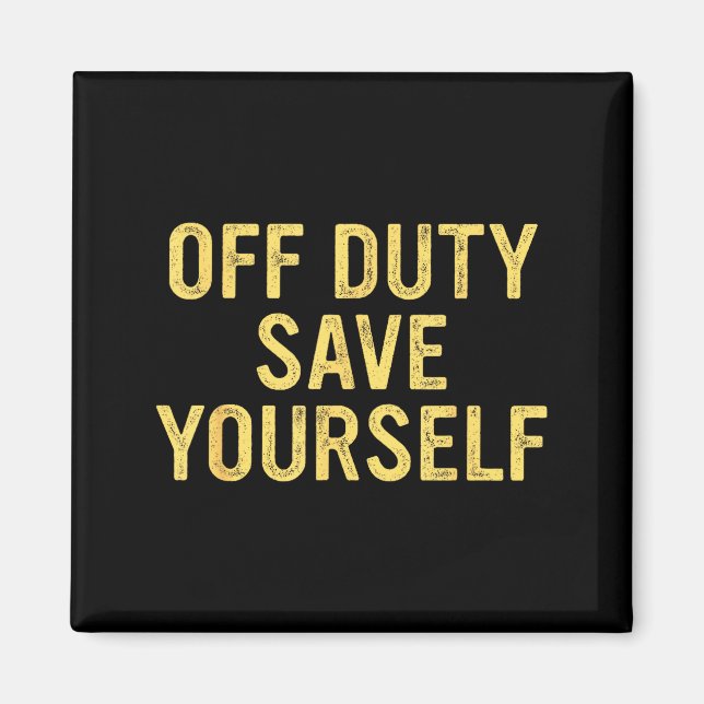 Off Duty Save Yourself Funny Humorous Quote  Magnet (Vorne)